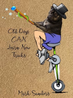 cover image of Old Dogs CAN Learn New Tricks